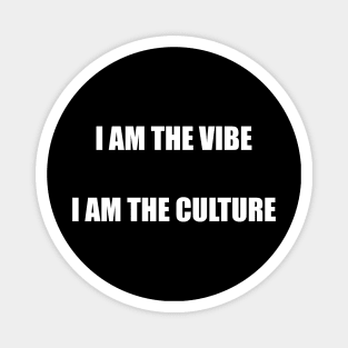 I AM THE VIBE I AM THE CULTURE Magnet